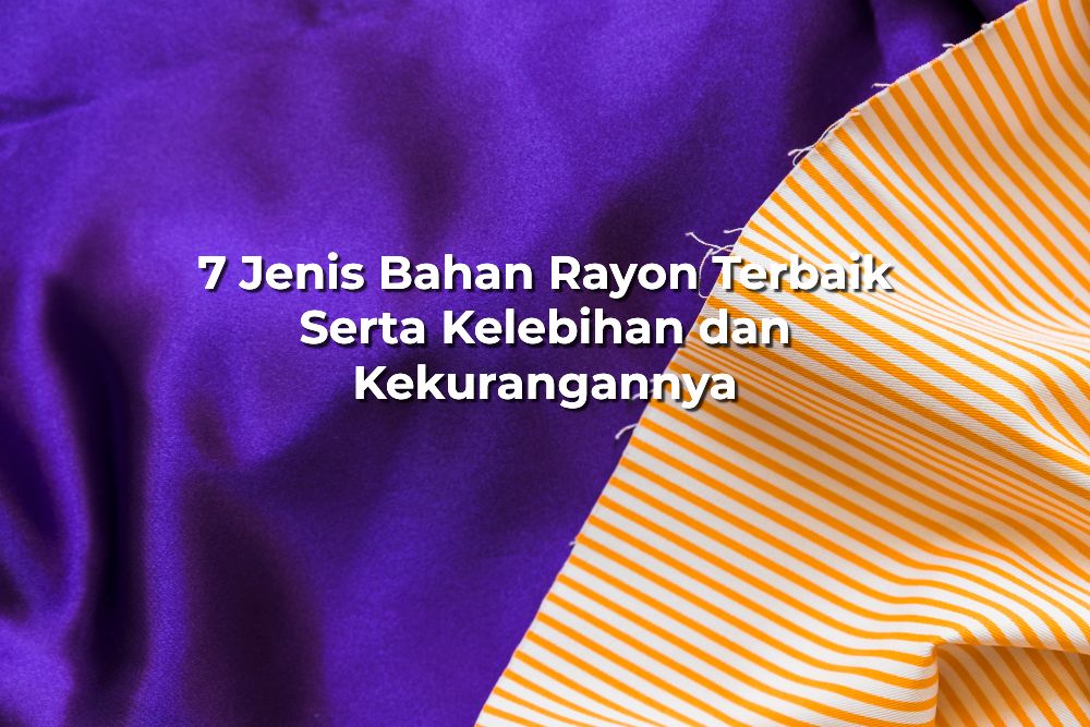 7 Jenis Bahan Rayon Terbaik Serta Kelebihan dan Kekurangannya