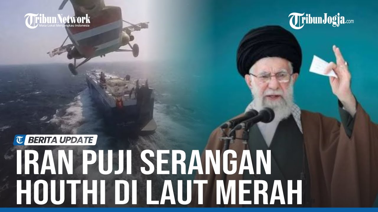 PEMIMPIN IRAN PUJI SERANGAN HOUTHI DI LAUT MERAH - YouTube